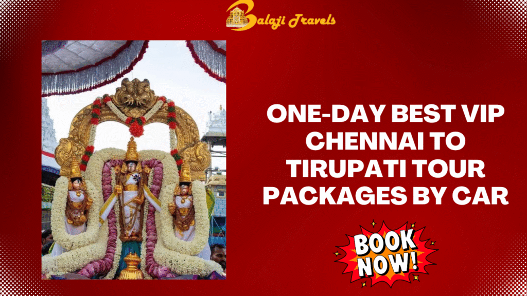 One-Day Best VIP Chennai to Tirupati Tour Packages